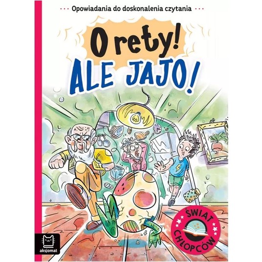 OPOWIADANIA. ŚWIAT CHŁOPCÓW. ORETY! ALE JAJO -zdjęcie numer 1