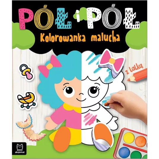 PÓŁ I PÓŁ. KOLOROWANKA MALUCHA Z LALKĄ -zdjęcie numer 1