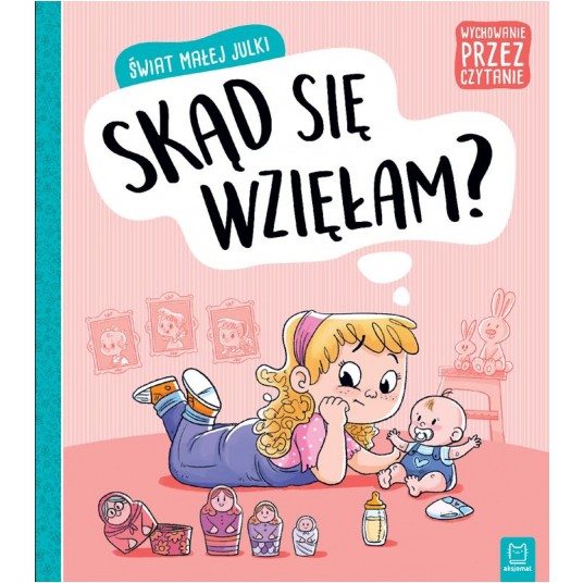 ŚWIAT MAŁEJ JULKI. SKĄD SIĘ WZIĘŁAM? -zdjęcie numer 1