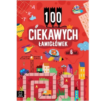 100 CIEKAWYCH ŁAMIGŁÓWEK OD 6 LAT