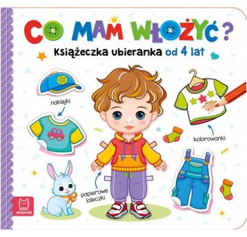 CO MAM WŁOŻYĆ? KSIĄŻECZKA UBIERANKA 4+