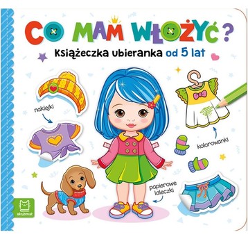 CO MAM WŁOŻYĆ? KSIĄŻECZKA UBIERANKA 5+