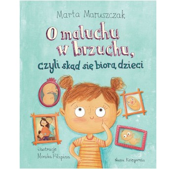 O MALUCHU W BRZUCHU, CZYLI SKĄD SIĘ BIORĄ DZIECI
