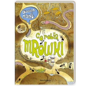OPOWIEM CI MAMO CO ROBIĄ MRÓWKI