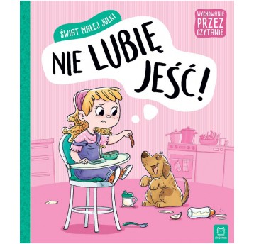 ŚWIAT MAŁEJ JULKI. NIE LUBIĘ JEŚĆ